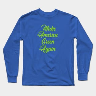 Make America Green Again Long Sleeve T-Shirt